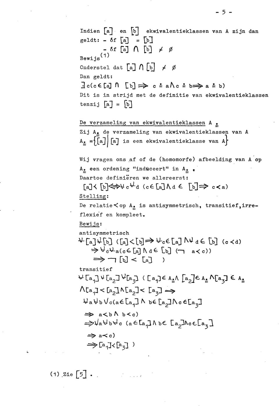 van ekwivalentieklassen A Zij A. de verzameling van ekwivalentieklassen van A A~ = [[a] 1 [a] is een ekwivalentieklasse van A} Wij vragen ons ~f A~ een ordening "induceert" in A~.