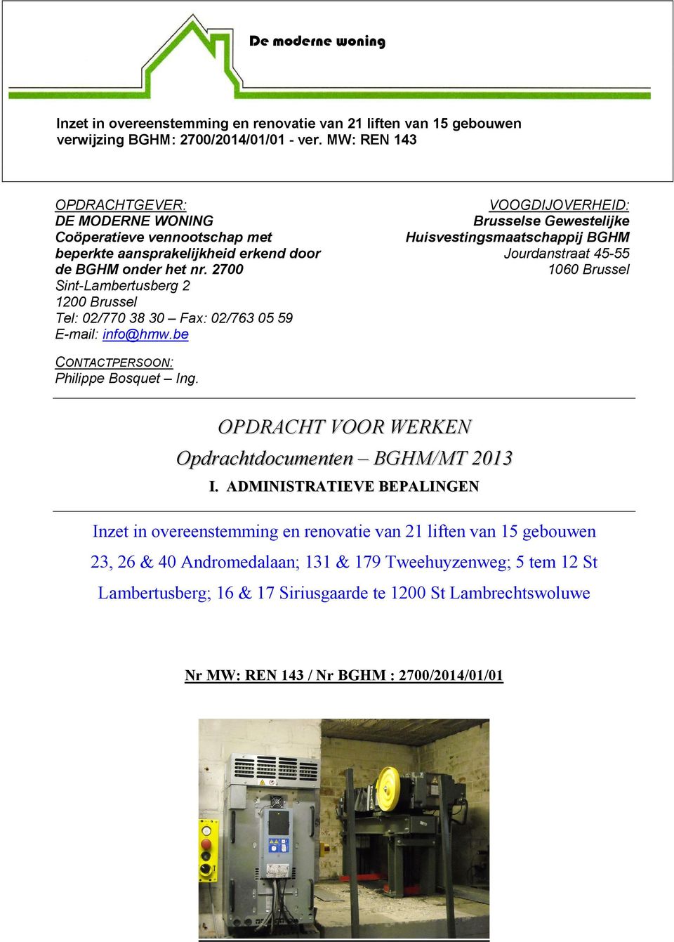 2700 Sint-Lambertusberg 2 1200 Brussel Tel: 02/770 38 30 Fax: 02/763 05 59 E-mail: info@hmw.