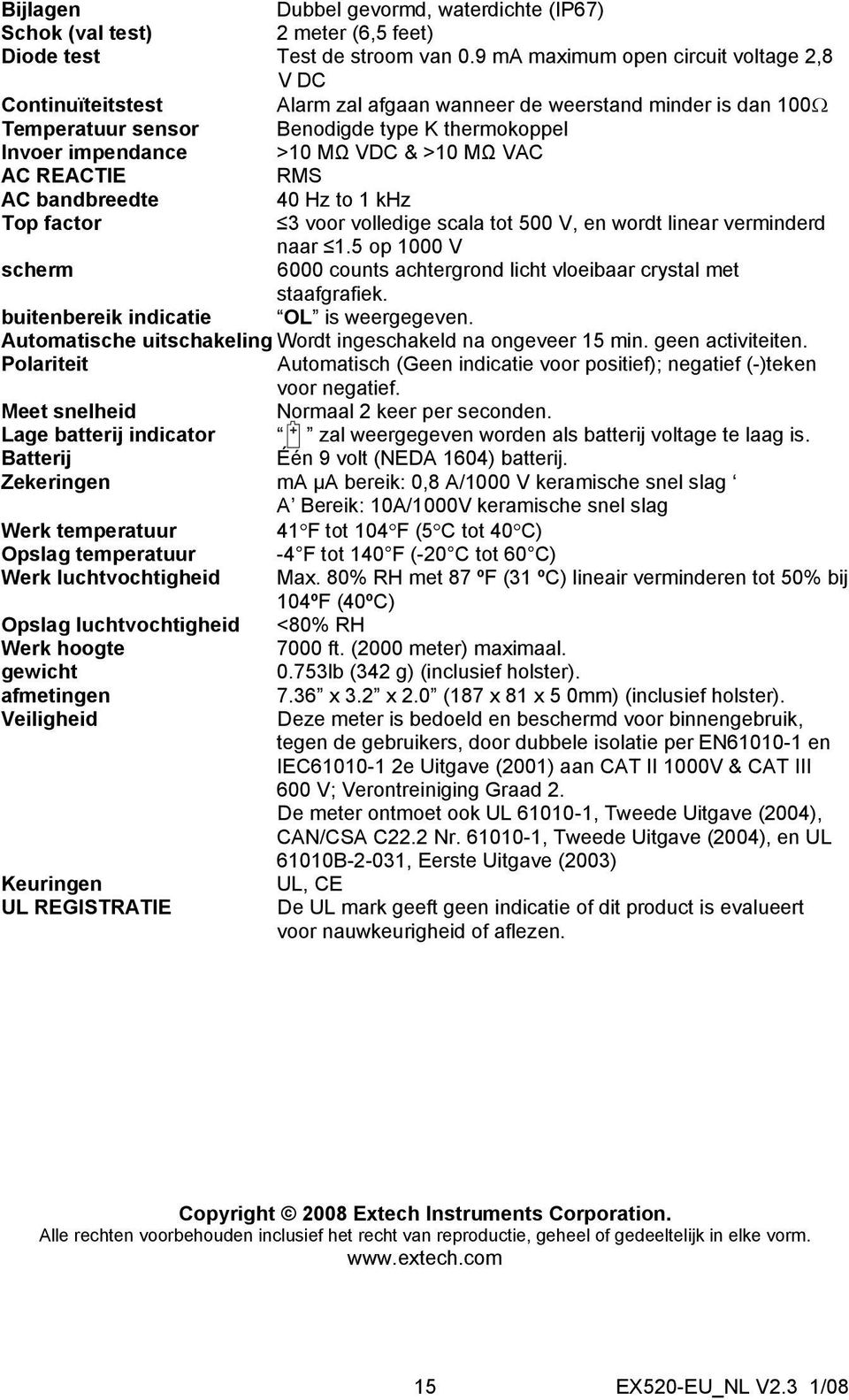 >10 MΩ VAC AC REACTIE RMS AC bandbreedte 40 Hz to 1 khz Top factor 3 voor volledige scala tot 500 V, en wordt linear verminderd naar 1.