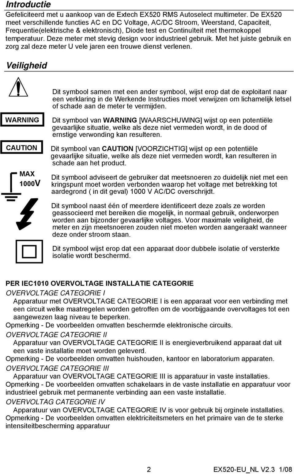 Deze meter met stevig design voor industrieel gebruik. Met het juiste gebruik en zorg zal deze meter U vele jaren een trouwe dienst verlenen.