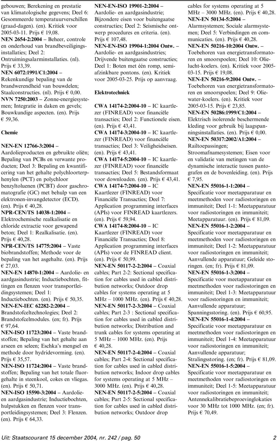 NEN 6072:1991/C1:2004 Rekenkundige bepaling van de brandwerendheid van bouwdelen; Staalconstructies. (nl). Prijs 0,00.