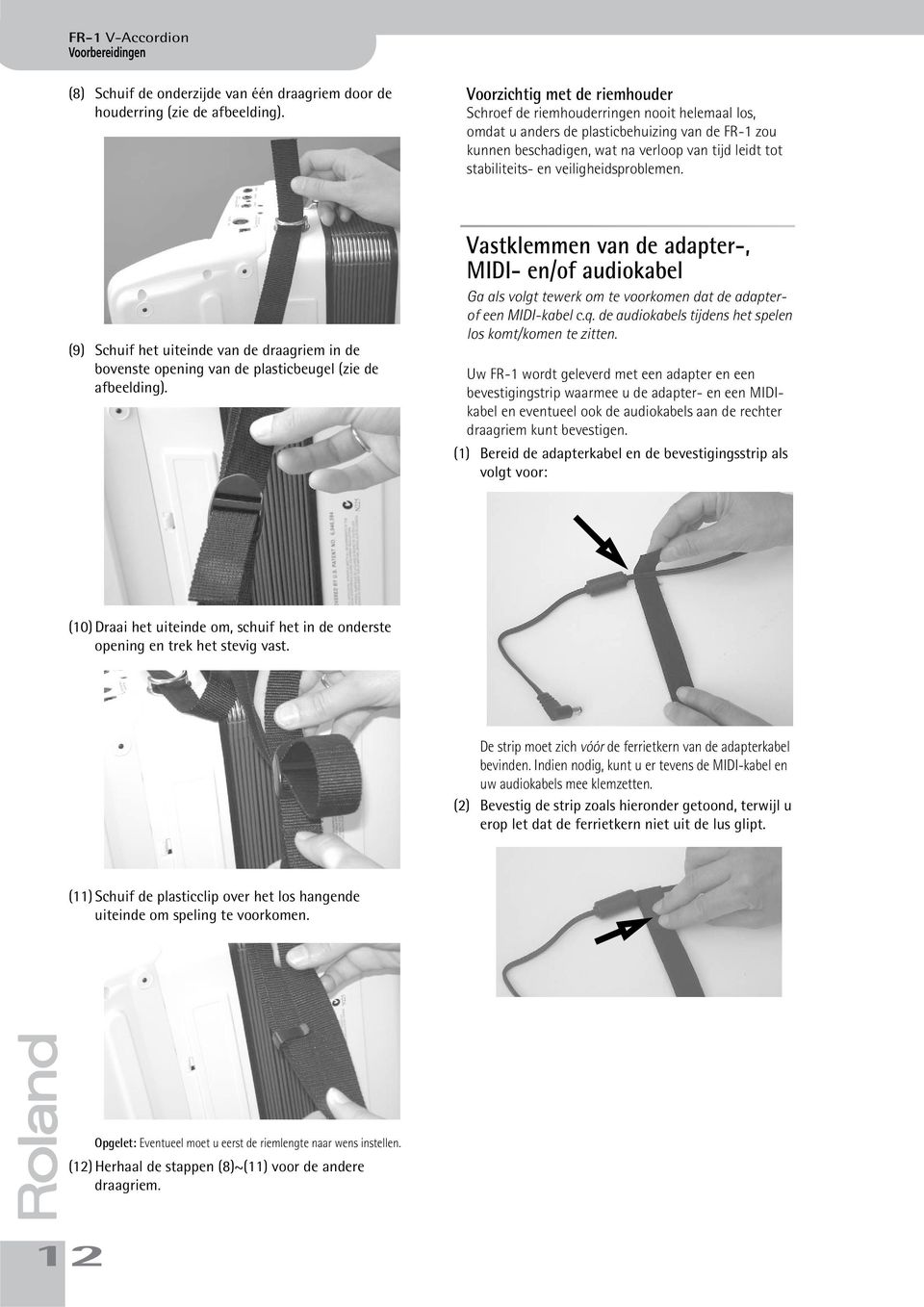 veiligheidsproblemen. (9) Schuif het uiteinde van de draagriem in de bovenste opening van de plasticbeugel (zie de afbeelding).