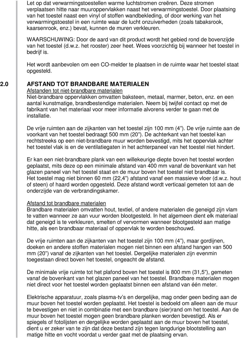 ) bevat, kunnen de muren verkleuren. WAARSCHUWING: Door de aard van dit product wordt het gebied rond de bovenzijde van het toestel (d.w.z. het rooster) zeer heet.