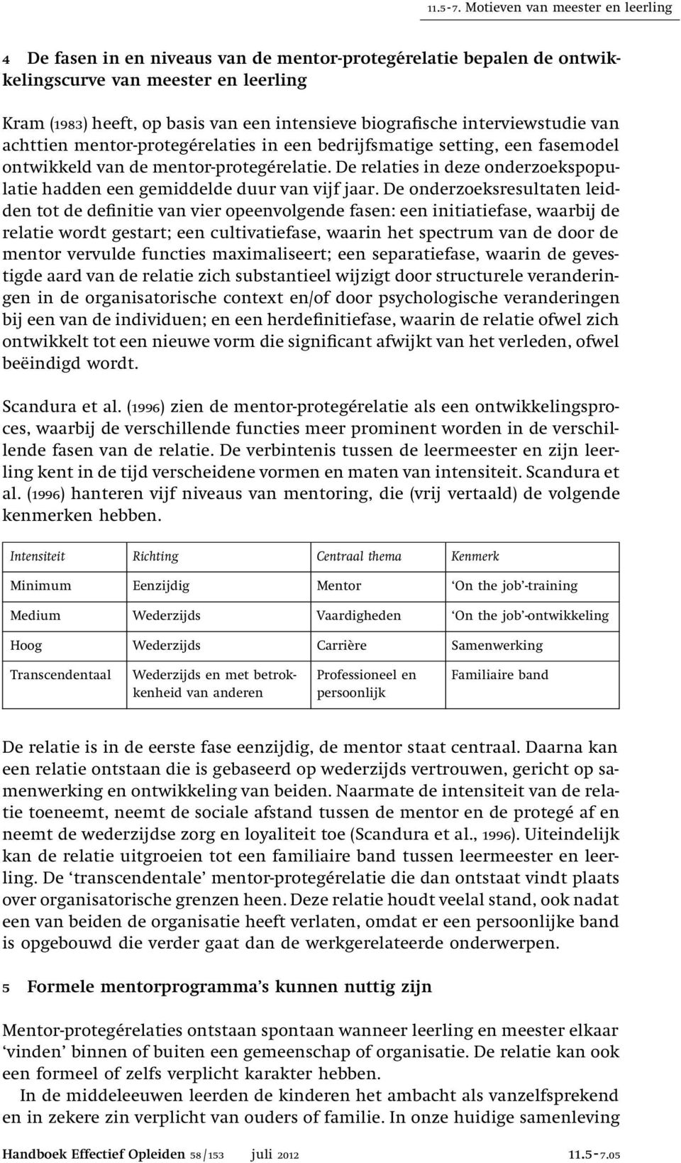 biografische interviewstudie van achttien mentor-protegérelaties in een bedrijfsmatige setting, een fasemodel ontwikkeld van de mentor-protegérelatie.