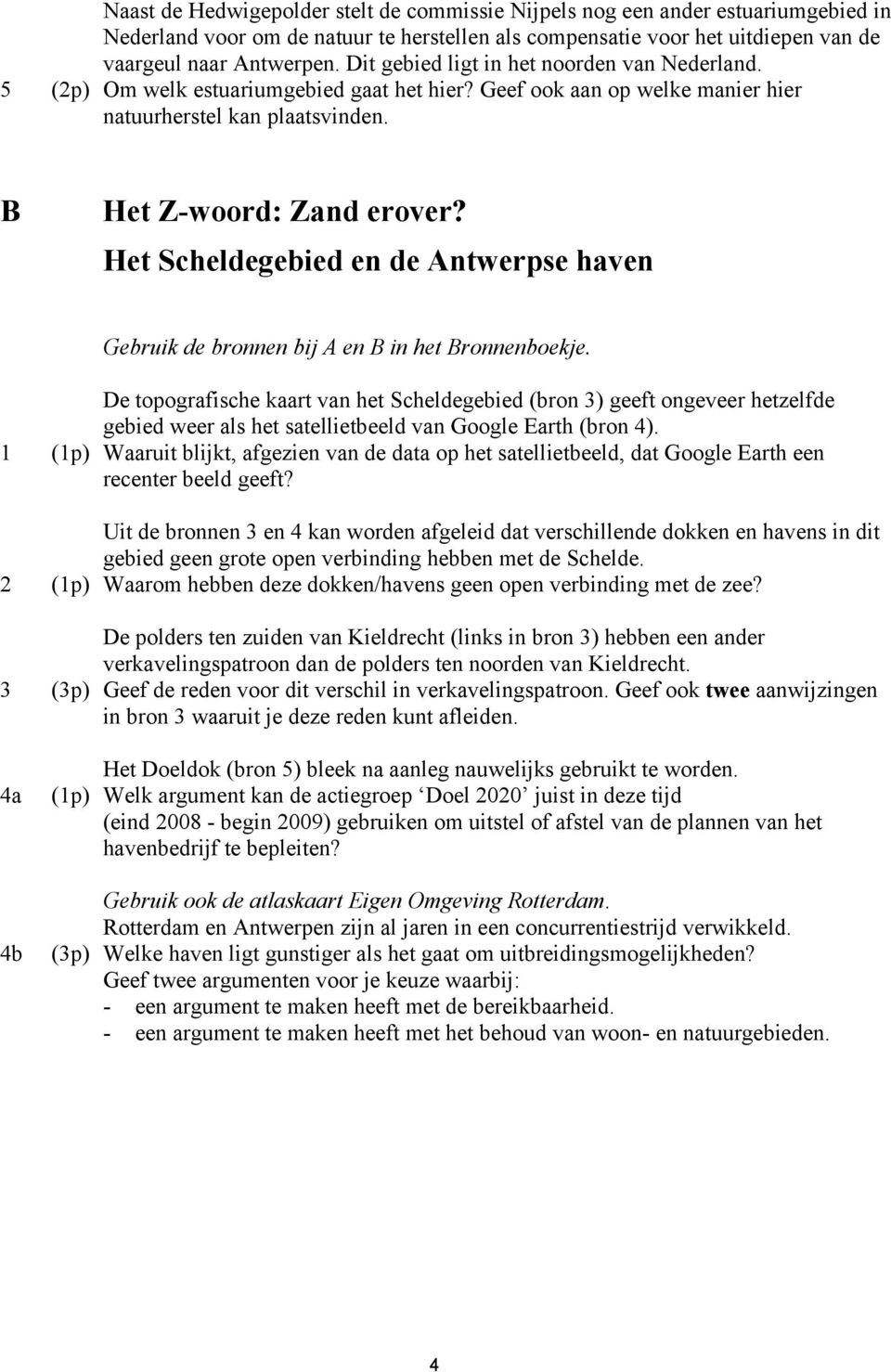 Het Scheldegebied en de Antwerpse haven Gebruik de bronnen bij A en B in het Bronnenboekje.