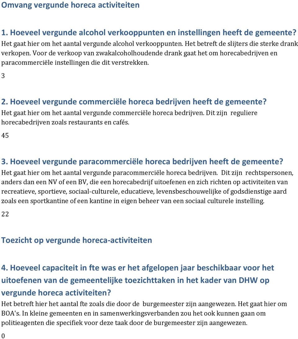 Hoeveel vergunde commerciële horeca bedrijven heeft de gemeente? Het gaat hier om het aantal vergunde commerciële horeca bedrijven. Dit zijn reguliere horecabedrijven zoals restaurants en cafés. 45 3.