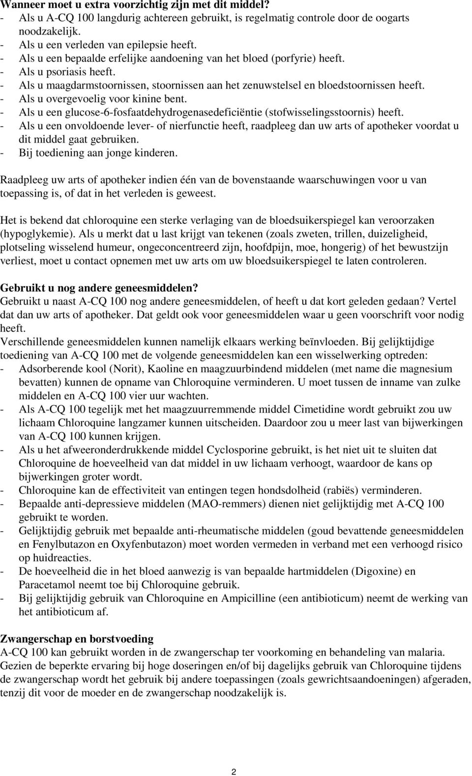 - Als u overgevoelig voor kinine bent. - Als u een glucose-6-fosfaatdehydrogenasedeficiëntie (stofwisselingsstoornis) heeft.