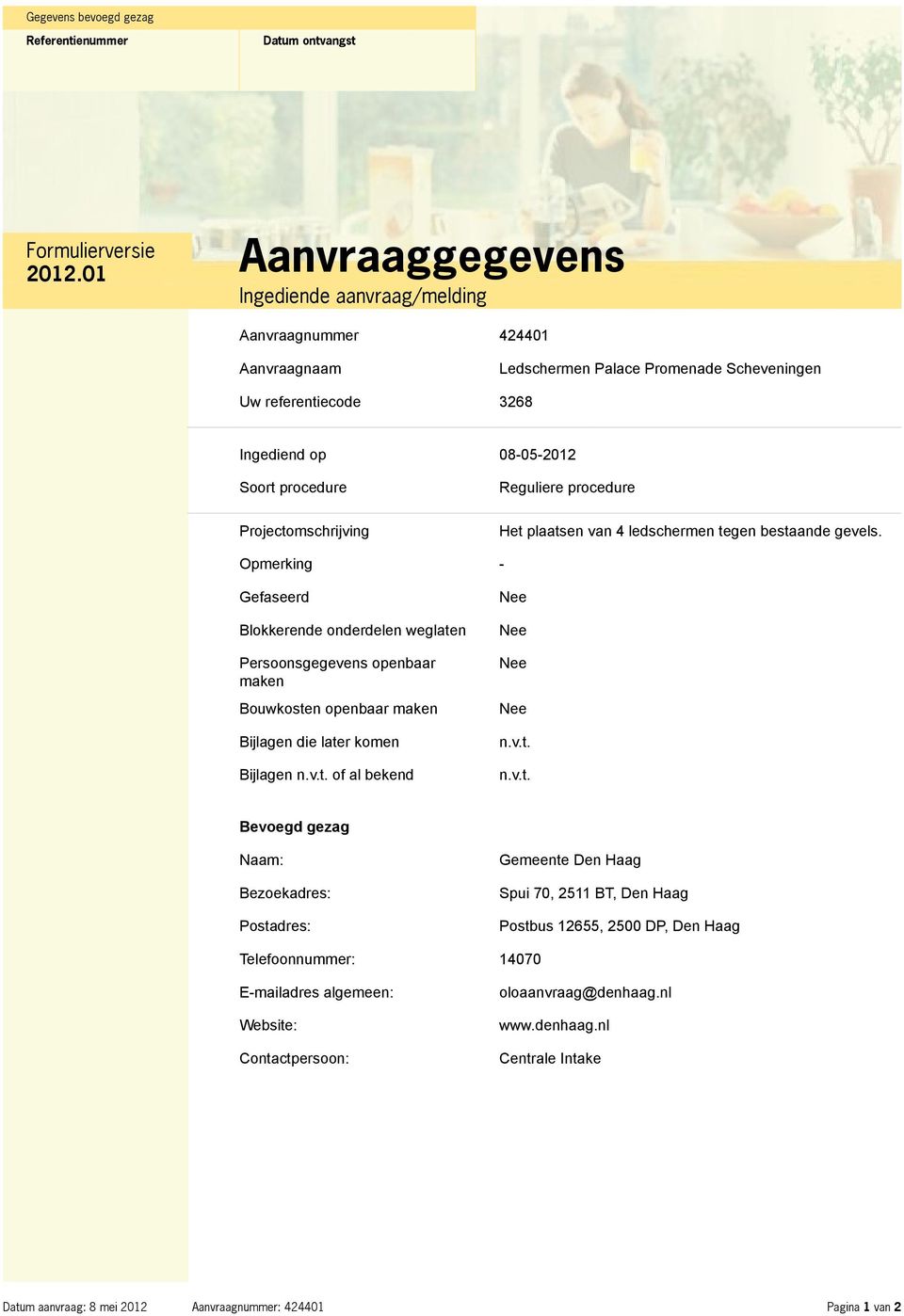 Projectomschrijving Reguliere procedure Het plaatsen van 4 ledschermen tegen bestaande gevels.