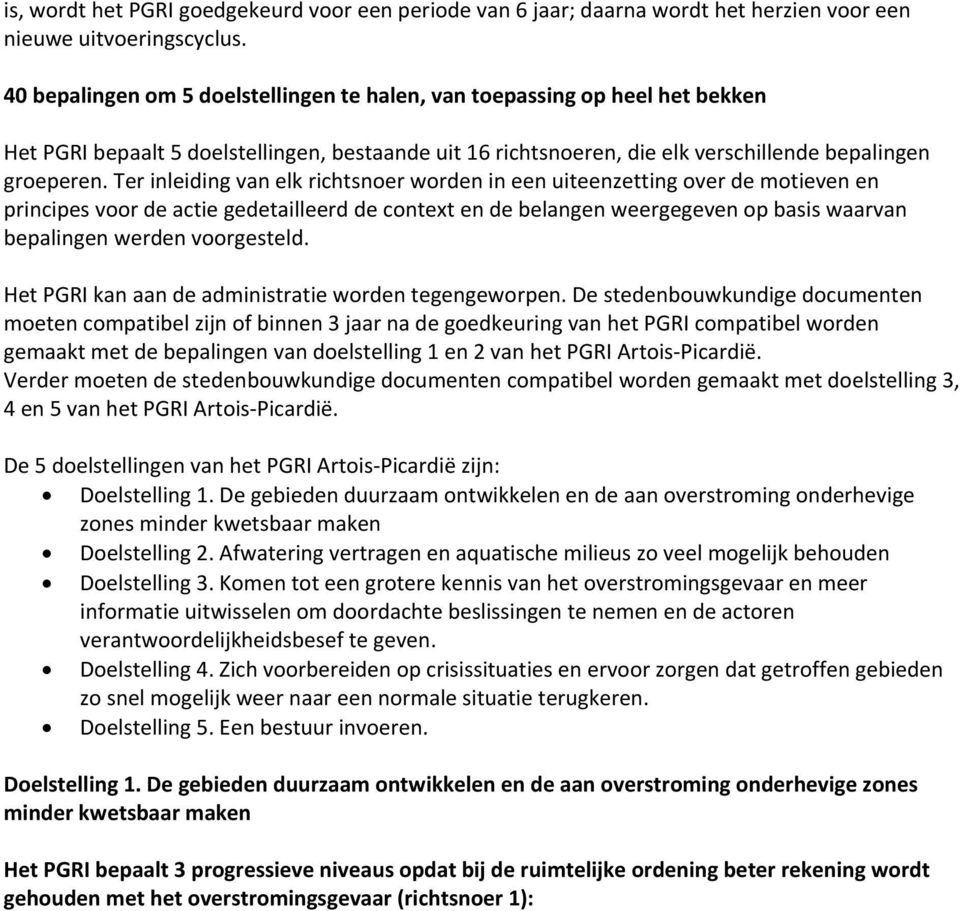 Ter inleiding van elk richtsnoer worden in een uiteenzetting over de motieven en principes voor de actie gedetailleerd de context en de belangen weergegeven op basis waarvan bepalingen werden