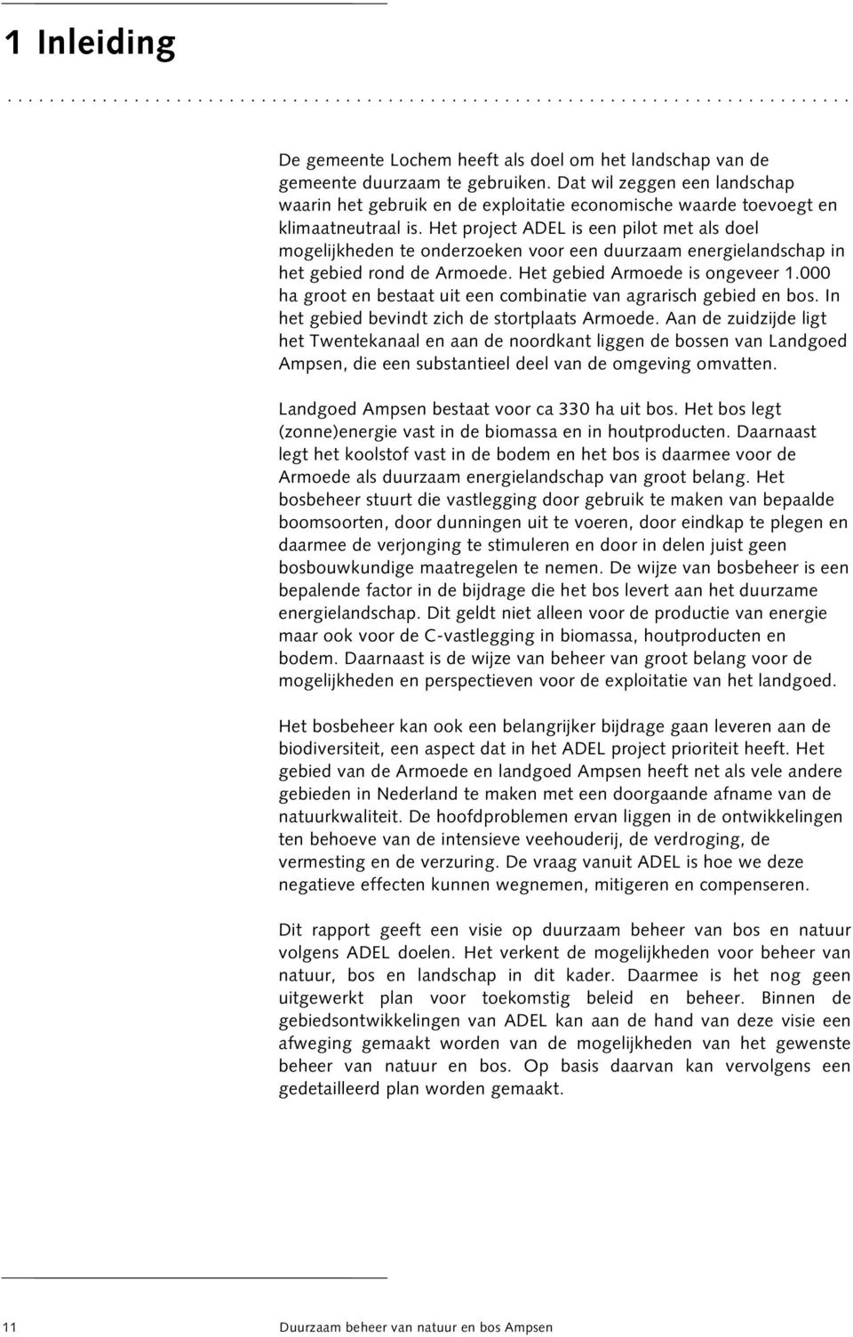 Het project ADEL is een pilot met als doel mogelijkheden te onderzoeken voor een duurzaam energielandschap in het gebied rond de Armoede. Het gebied Armoede is ongeveer 1.