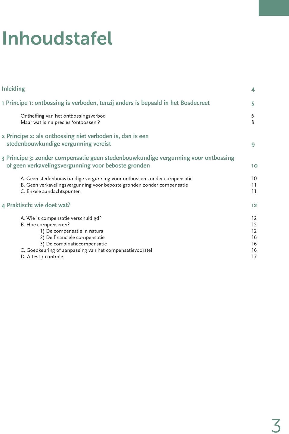 verkavelingsvergunning voor beboste gronden 10 A. Geen stedenbouwkundige vergunning voor ontbossen zonder compensatie 10 B. Geen verkavelingsvergunning voor beboste gronden zonder compensatie 11 C.