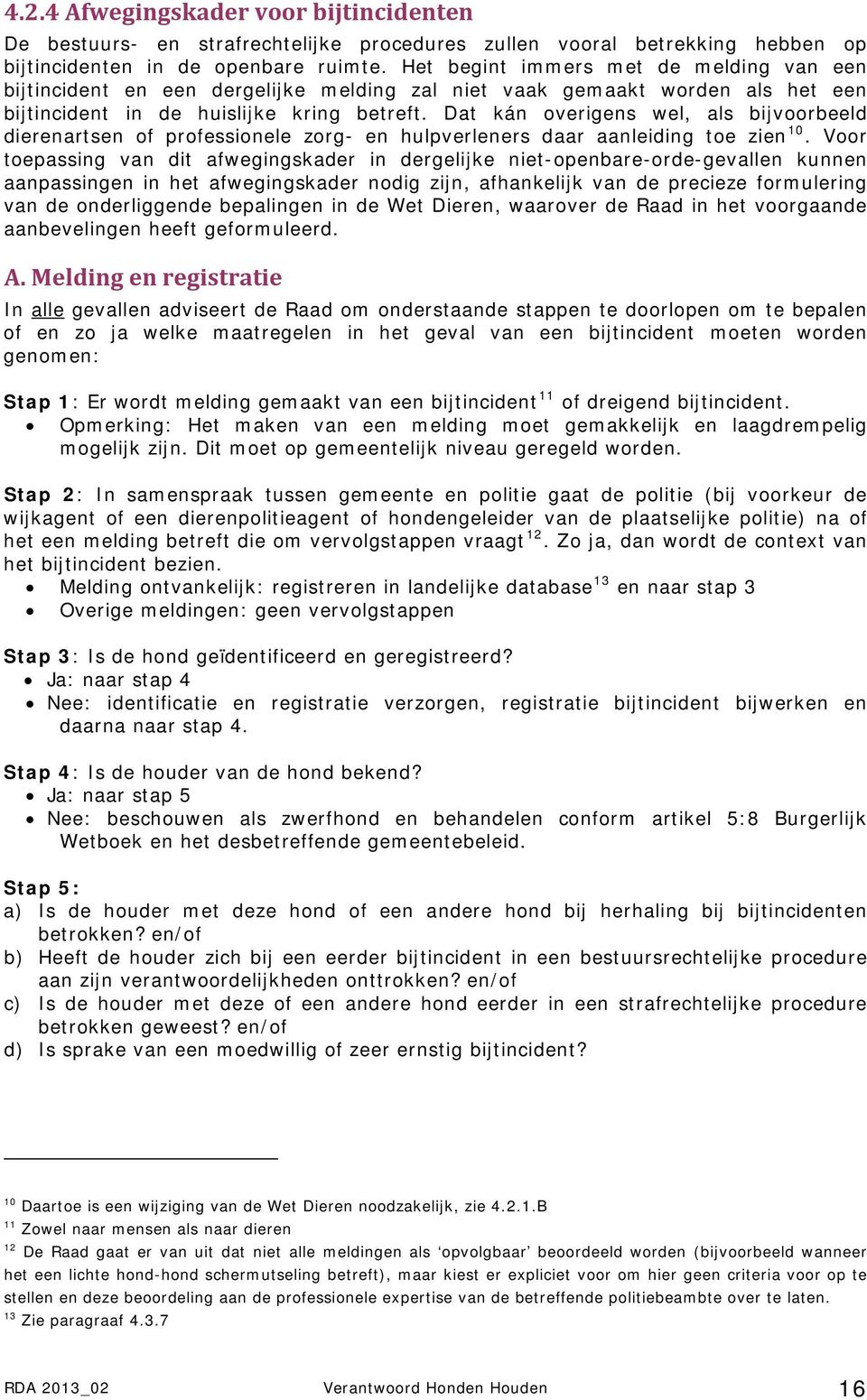 Dat kán overigens wel, als bijvoorbeeld dierenartsen of professionele zorg- en hulpverleners daar aanleiding toe zien 10.