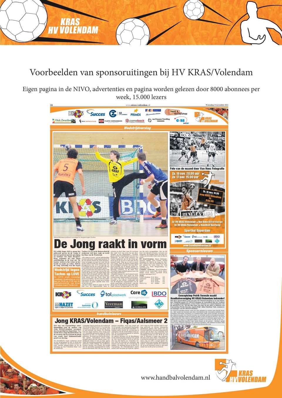 00 jong KRAS /Volenda m vs DIOS HS Za: HV KRAS/Volendam vs Red Boys Differdange Zo: HV KRAS/Volendam vs Handball Kaerjeng Sporthal Opperdam De Jong raakt in vorm Simon Molenaar probeert een pingel te