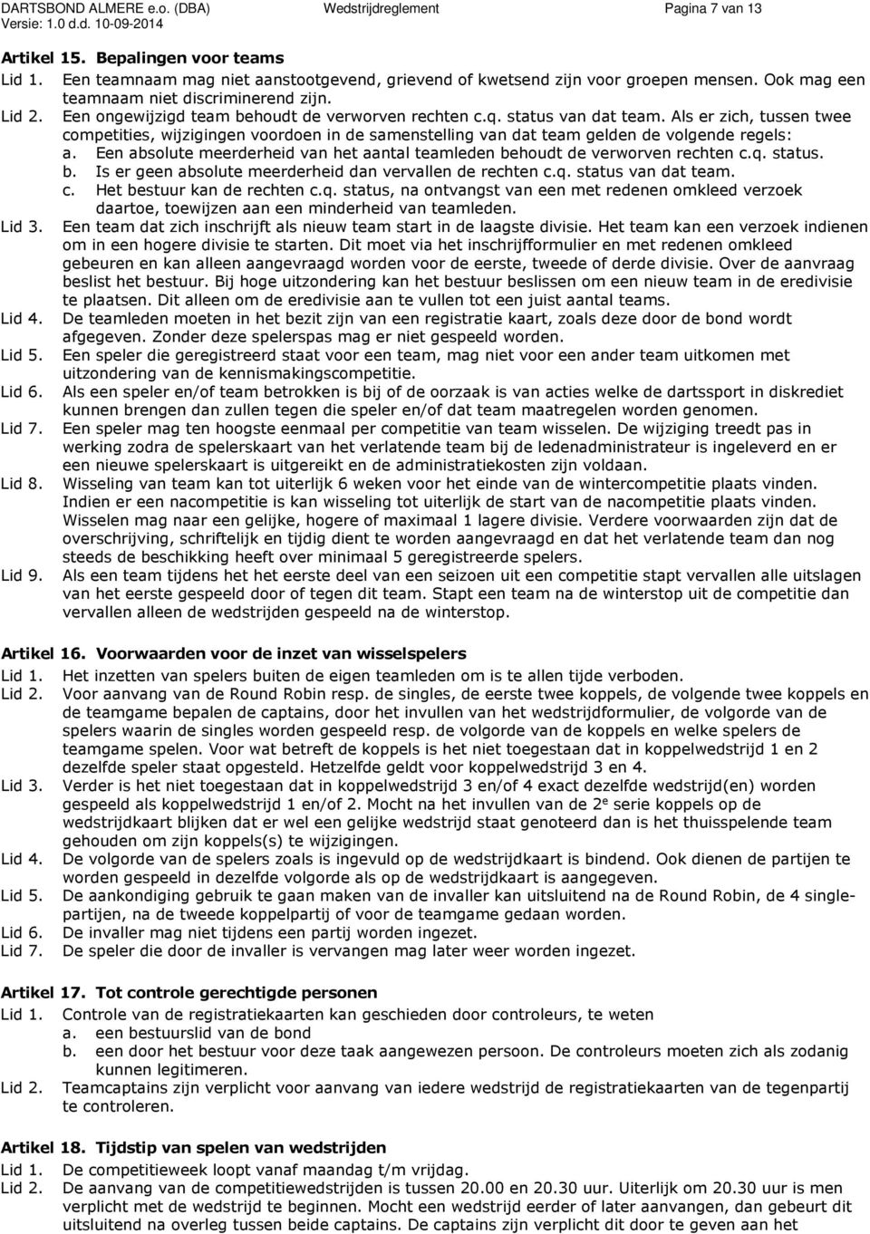 Als er zich, tussen twee competities, wijzigingen voordoen in de samenstelling van dat team gelden de volgende regels: a.