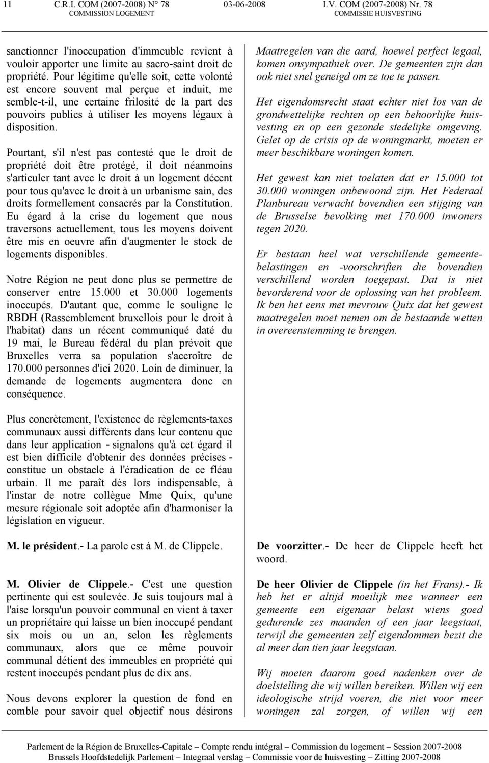 Pourtant, s'il n'est pas contesté que le droit de propriété doit être protégé, il doit néanmoins s'articuler tant avec le droit à un logement décent pour tous qu'avec le droit à un urbanisme sain,