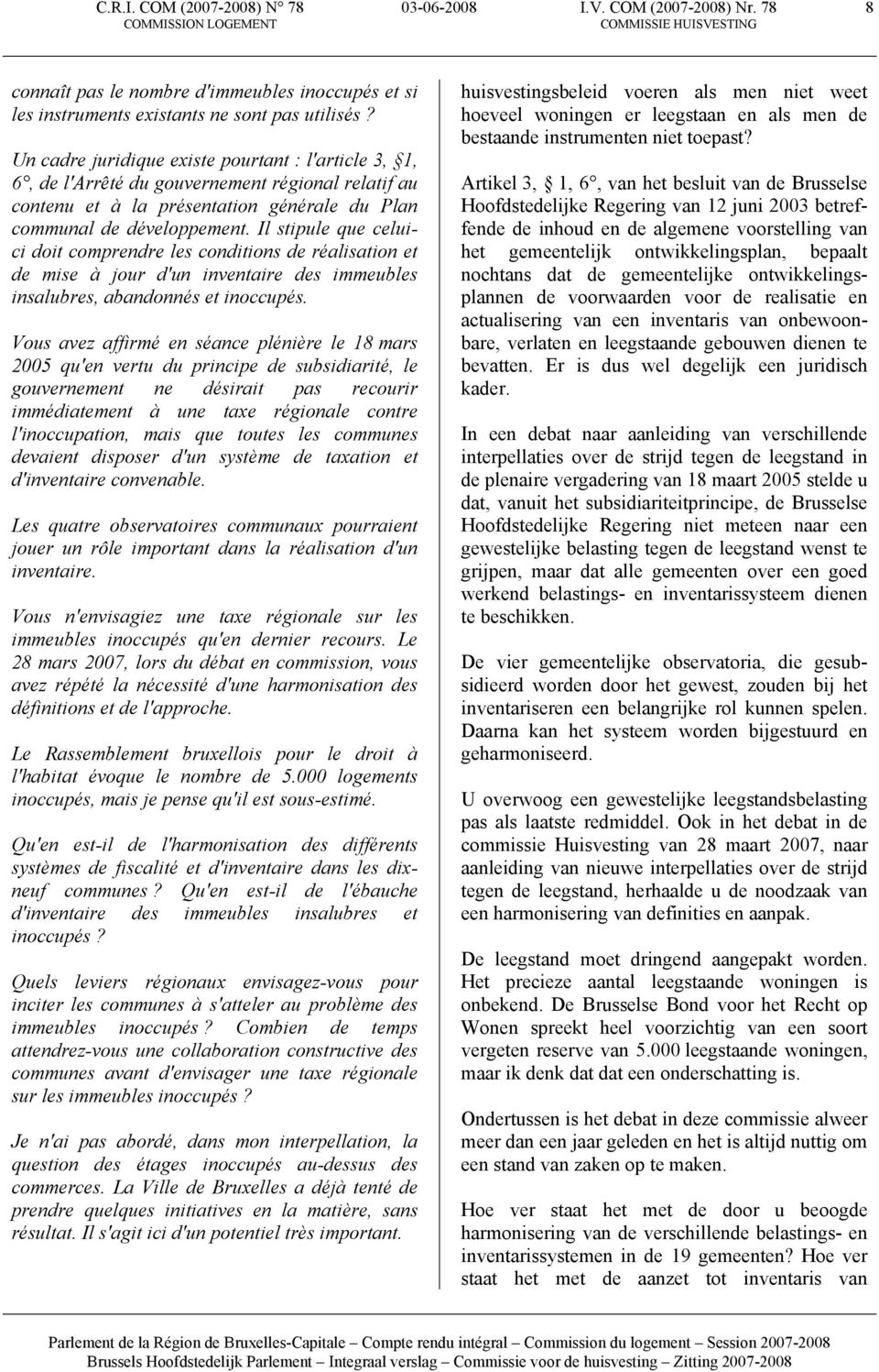 Il stipule que celuici doit comprendre les conditions de réalisation et de mise à jour d'un inventaire des immeubles insalubres, abandonnés et inoccupés.