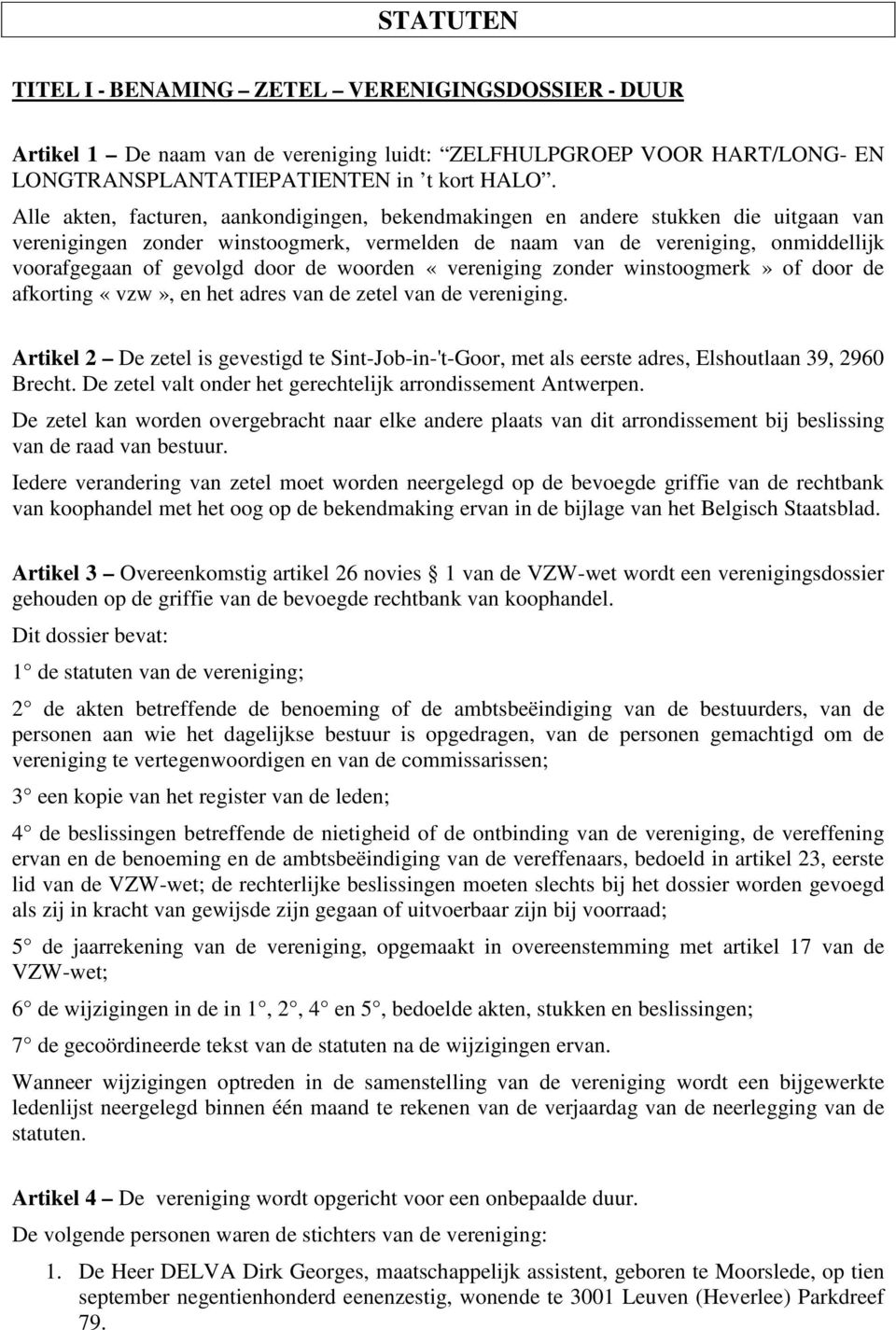 de woorden «vereniging zonder winstoogmerk» of door de afkorting «vzw», en het adres van de zetel van de vereniging.