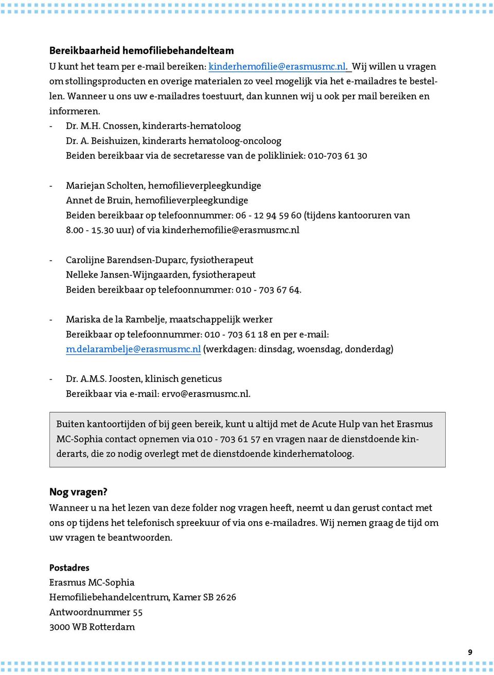 Wanneer u ons uw e-mailadres toestuurt, dan kunnen wij u ook per mail bereiken en informeren. - Dr. M.H. Cnossen, kinderarts-hematoloog Dr. A.