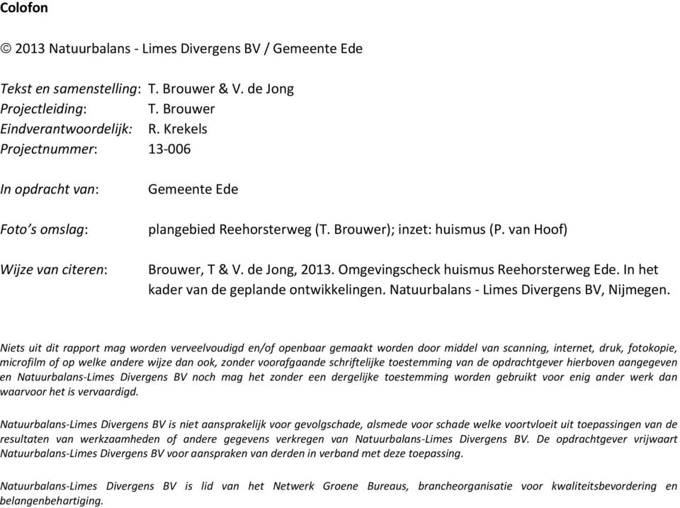 Omgevingscheck huismus Reehorsterweg Ede. In het kader van de geplande ontwikkelingen. Natuurbalans Limes Divergens BV, Nijmegen.