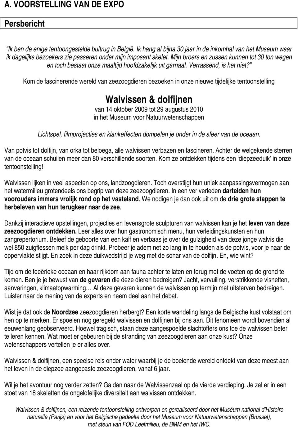 Mijn broers en zussen kunnen tot 30 ton wegen en toch bestaat onze maaltijd hoofdzakelijk uit garnaal. Verrassend, is het niet?