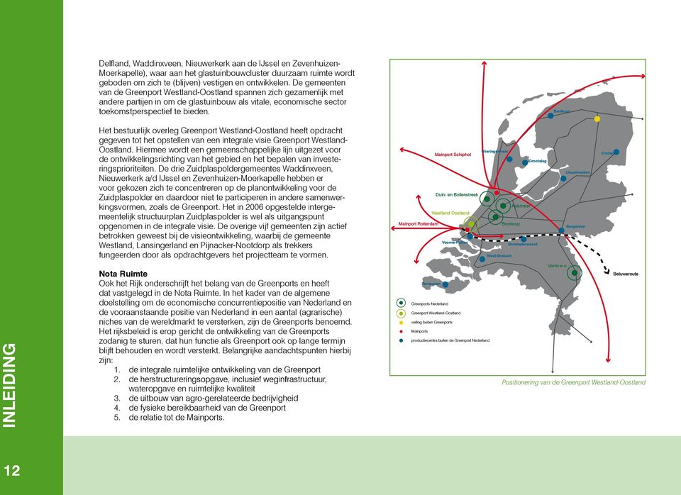 Berlikum inleiding Het bestuurlijk overleg Greenport Westland-Oostland heeft opdracht gegeven tot het opstellen van een integrale visie Greenport Westland- Oostland.