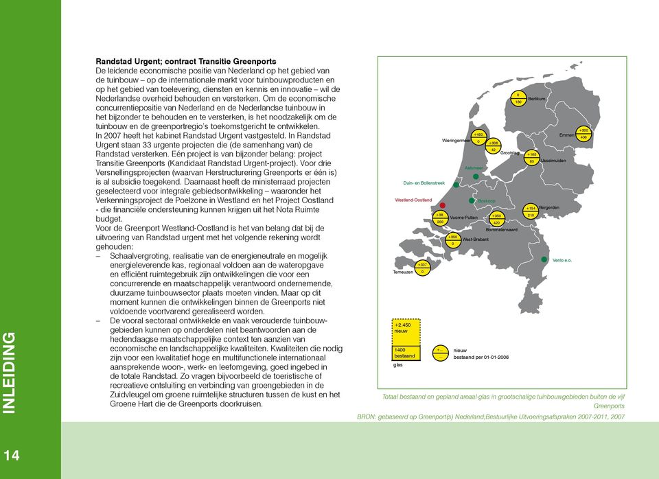Om de economische concurrentiepositie van Nederland en de Nederlandse tuinbouw in het bijzonder te behouden en te versterken, is het noodzakelijk om de tuinbouw en de greenportregio s toekomstgericht