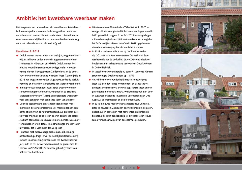 Resultaten in 2012 Dudok Wonen werkt samen met welzijn-, zorg- en onderwijsinstellingen, onder andere in zogeheten woondienstenzones.