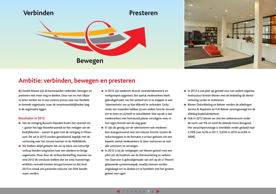 Resultaten in 2012 Van de vestiging Bussum-Naarden kwam het voorstel om gezien het lage bezoekersaantal en het verlagen van de bedrijfskosten samen te gaan met de vestiging in Hilversum.