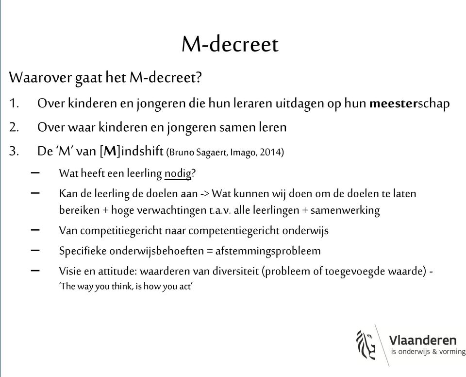 Kan de leerling de doelen aan -> Wat kunnen wij doen om de doelen te laten bereiken + hoge ve