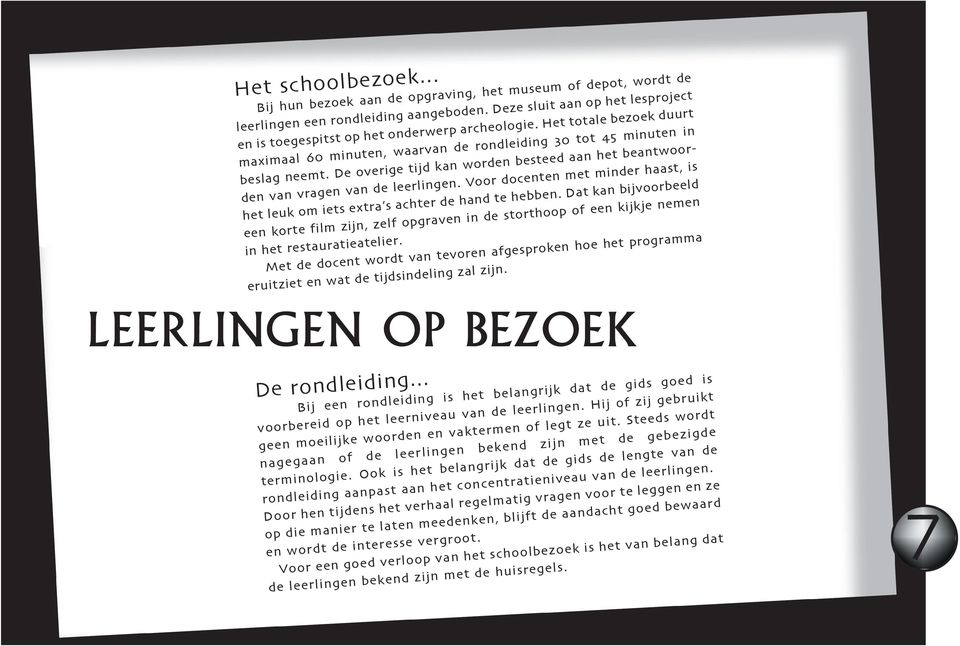 De overige tijd kan worden besteed aan het beantwoorden van vragen van de leerlingen. Voor docenten met minder haast, is het leuk om iets extra s achter de hand te hebben.