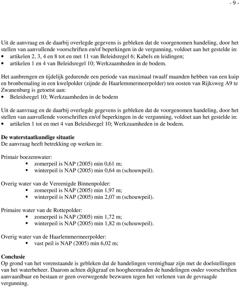 Het aanbrengen en tijdelijk gedurende een periode van maximaal twaalf maanden hebben van een kuip en bronbemaling in een kwelpolder (zijnde de Haarlemmermeerpolder) ten oosten van Rijksweg A9 te