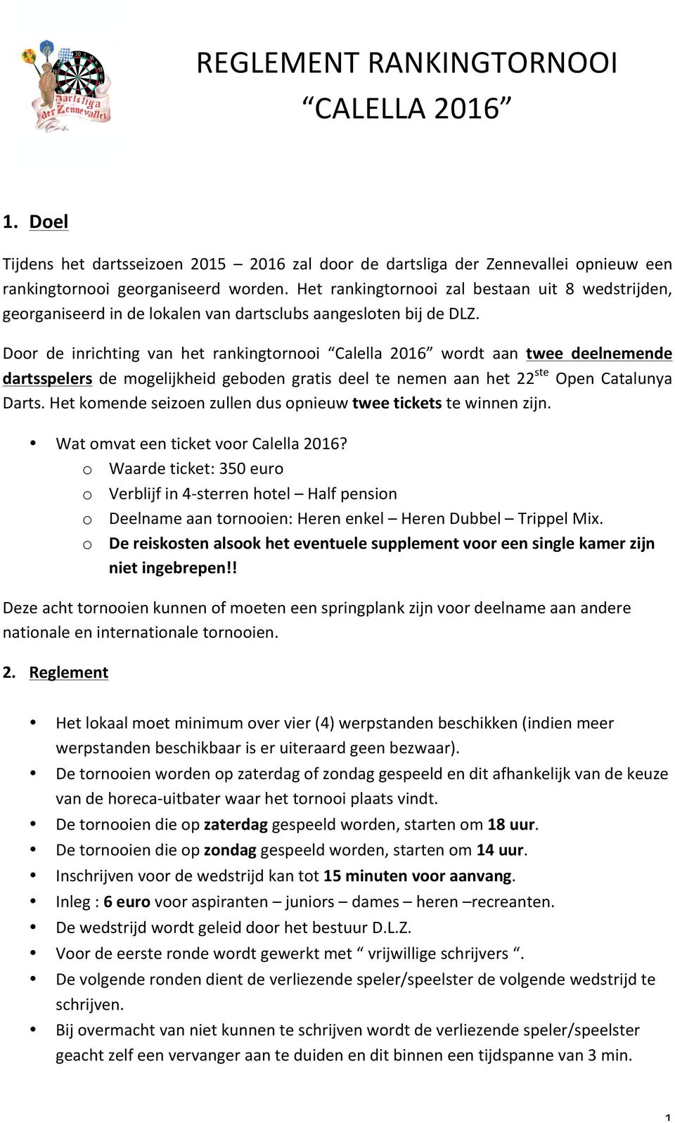 Door de inrichting van het rankingtornooi Calella 2016 wordt aan twee deelnemende dartsspelers de mogelijkheid geboden gratis deel te nemen aan het 22ste Open Catalunya Darts.