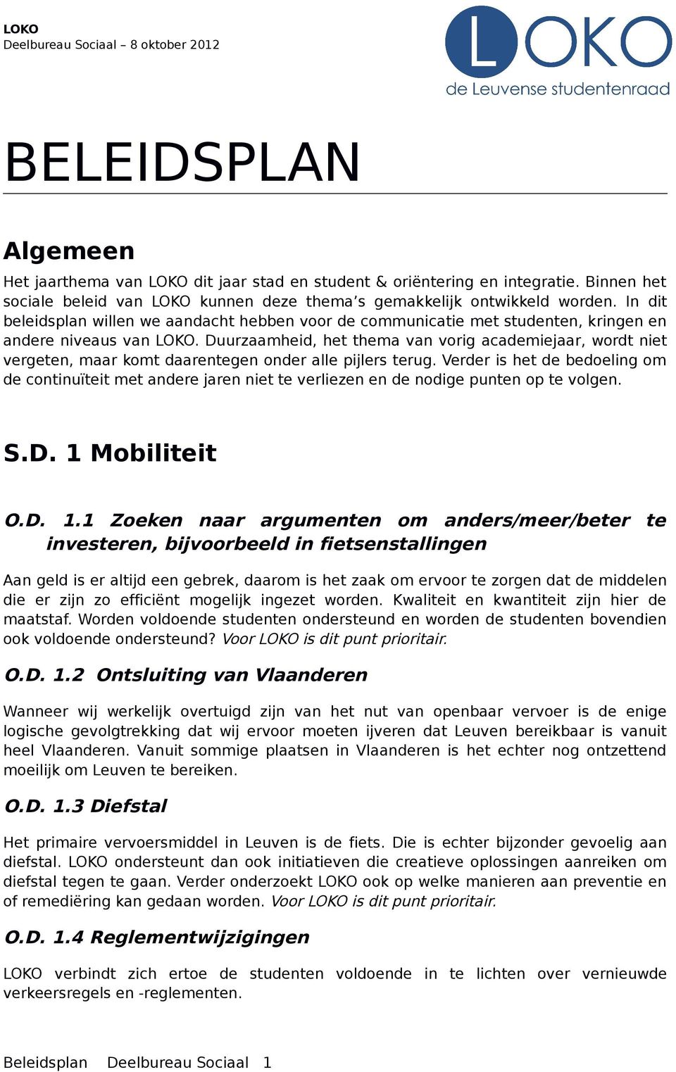 In dit beleidsplan willen we aandacht hebben voor de communicatie met studenten, kringen en andere niveaus van LOKO.