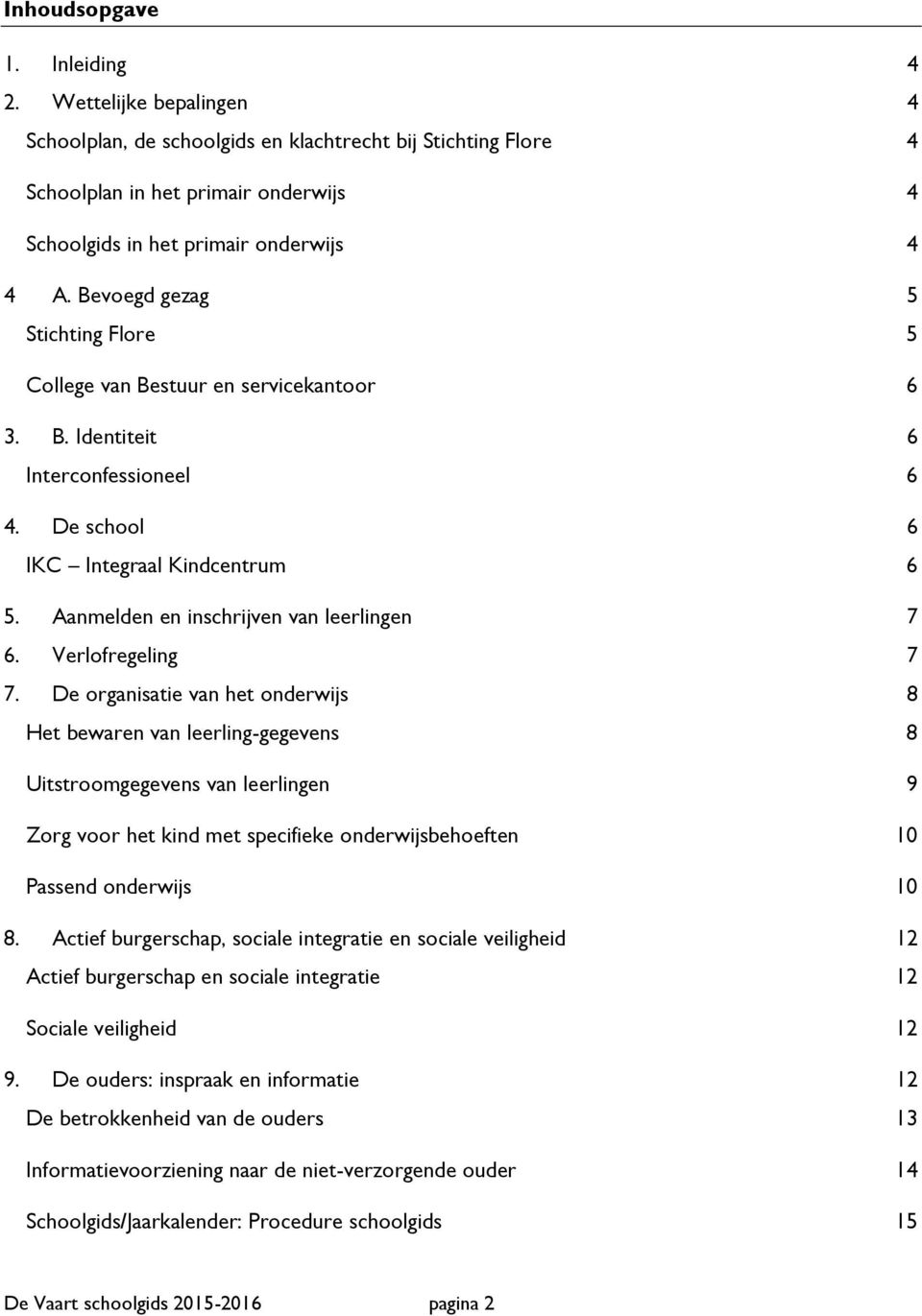 Aanmelden en inschrijven van leerlingen 7 6. Verlofregeling 7 7.
