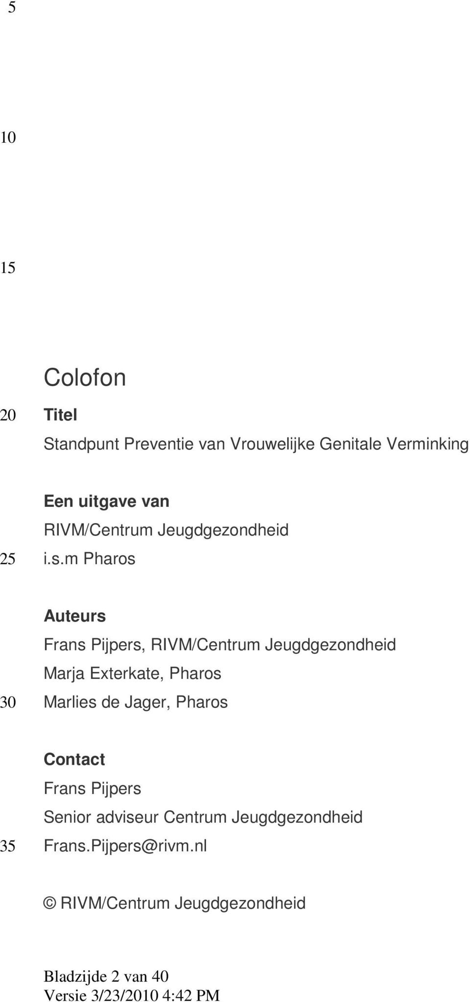 m Pharos Auteurs Frans Pijpers, RIVM/Centrum Jeugdgezondheid Marja Exterkate, Pharos