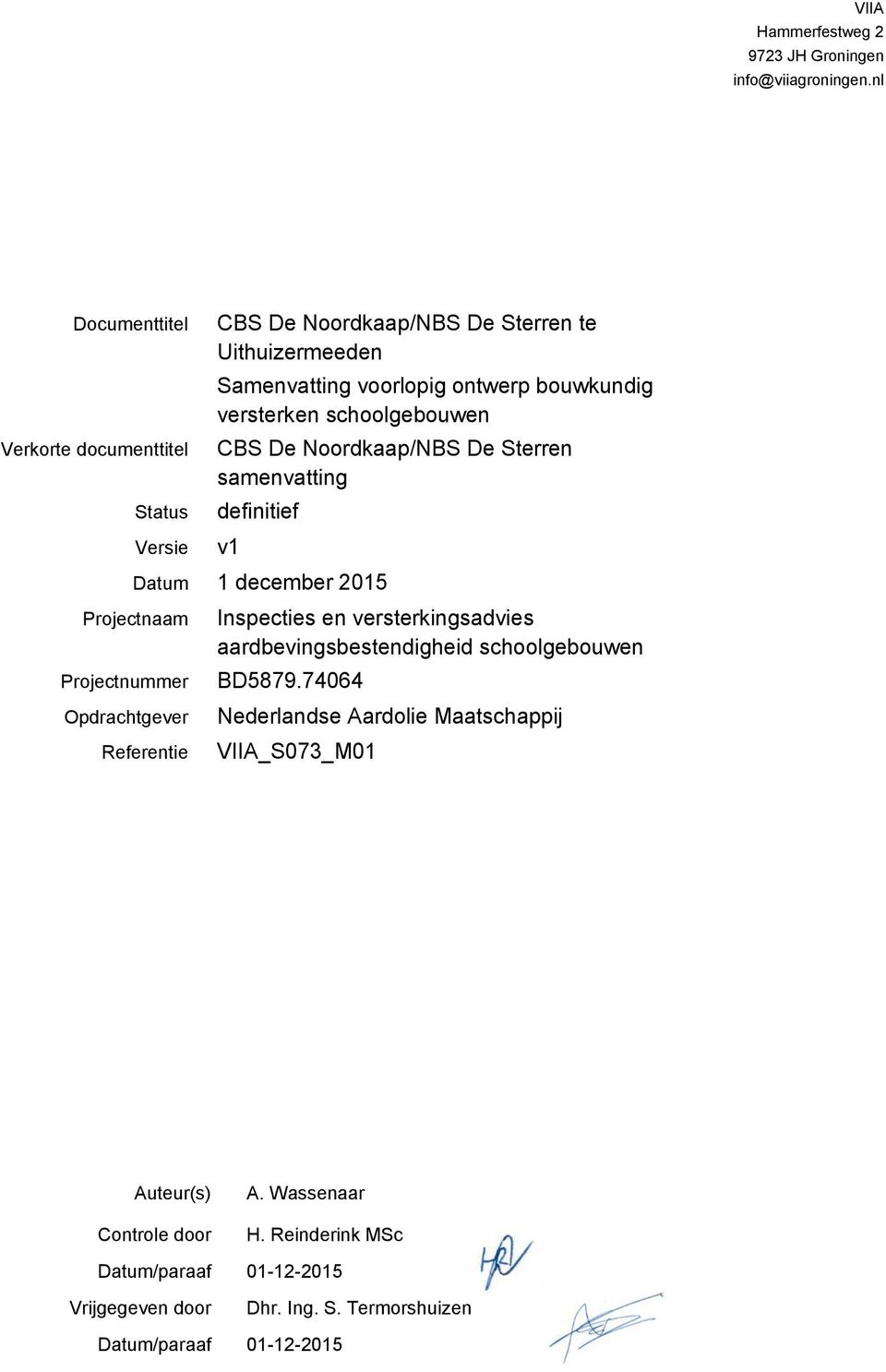 schoolgebouwen CBS De Noordkaap/NBS De Sterren samenvatting definitief v1 Datum 1 december 2015 Projectnaam Projectnummer Opdrachtgever Referentie Inspecties