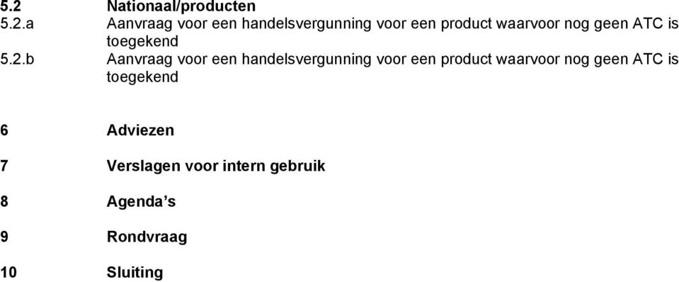 b Aanvraag voor een handelsvergunning voor een product waarvoor nog geen