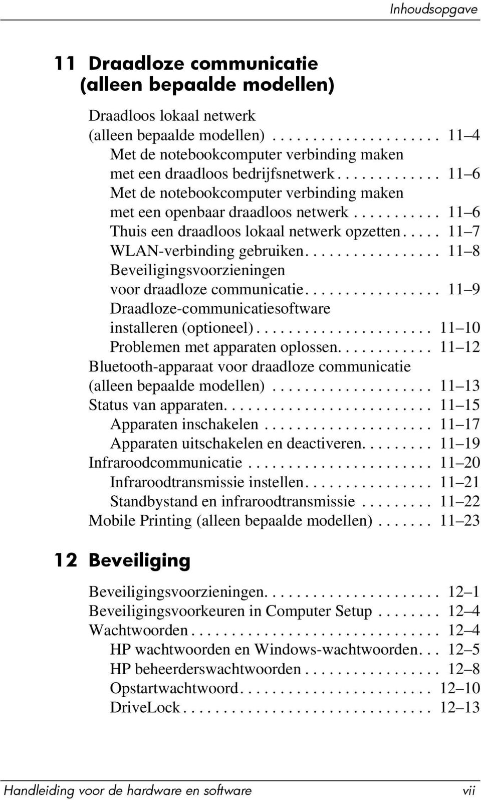 ................ 11 8 Beveiligingsvoorzieningen voor draadloze communicatie................. 11 9 Draadloze-communicatiesoftware installeren (optioneel)...................... 11 10 Problemen met apparaten oplossen.