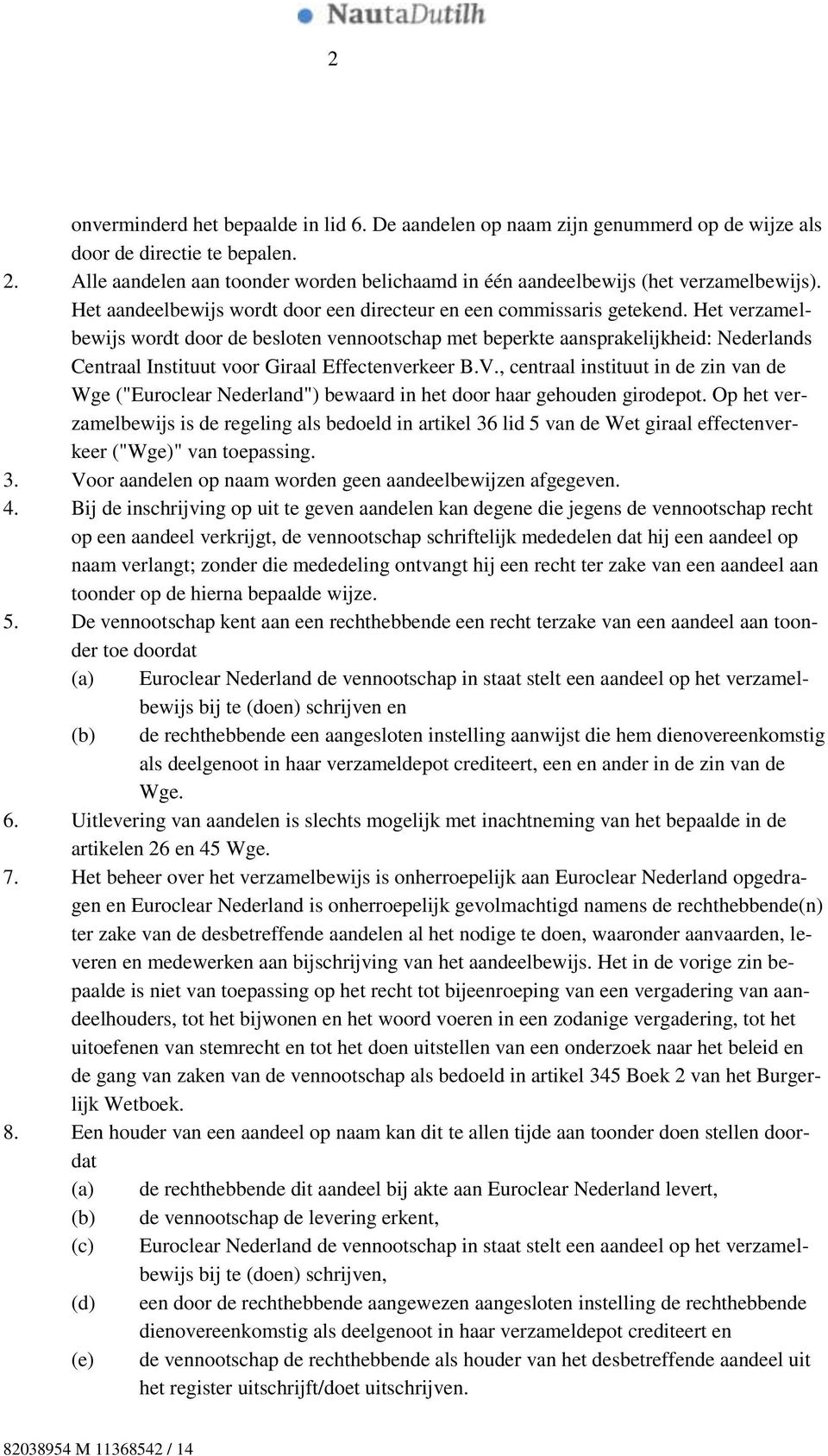 Het verzamelbewijs wordt door de besloten vennootschap met beperkte aansprakelijkheid: Nederlands Centraal Instituut voor Giraal Effectenverkeer B.V.