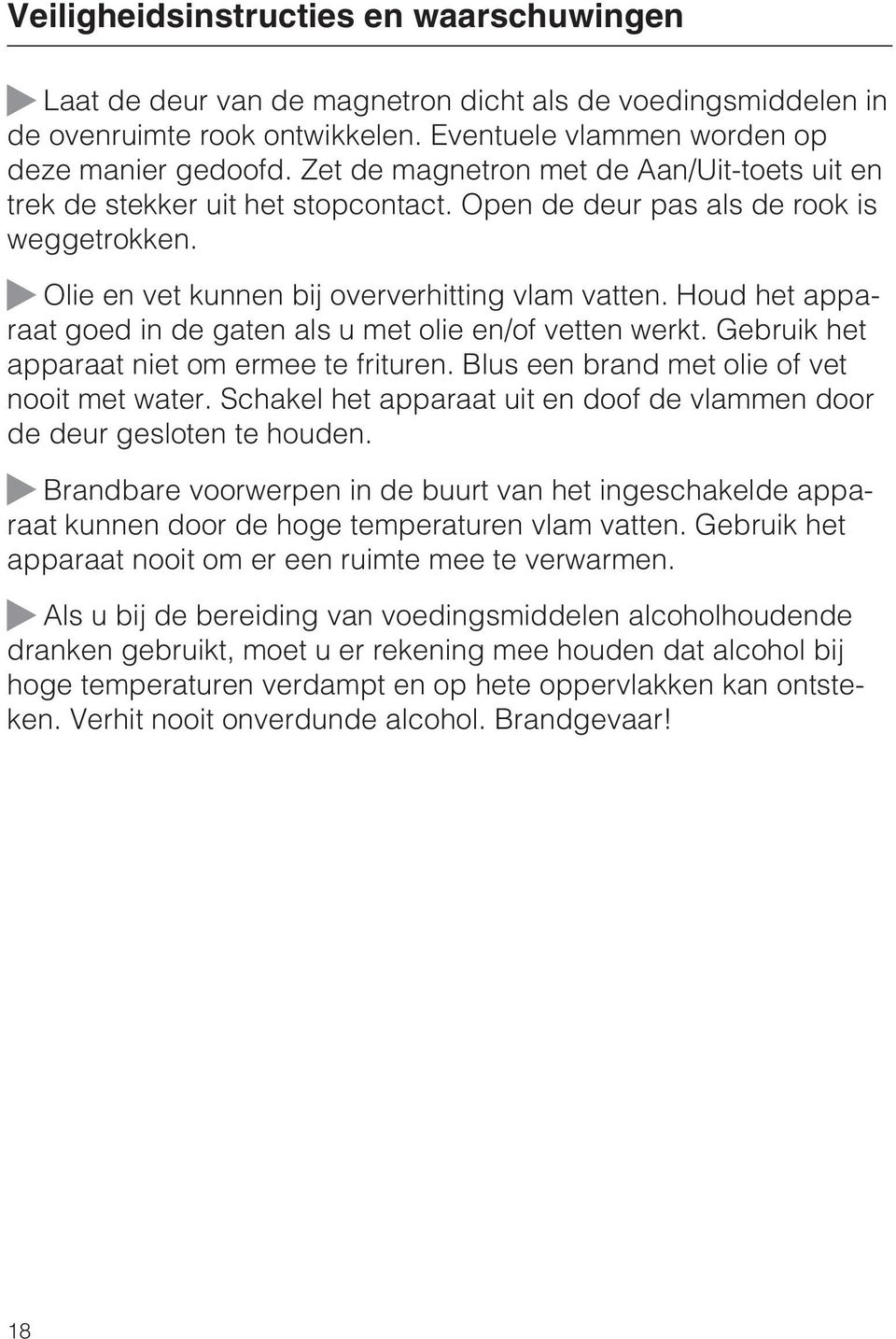 Houd het apparaat goed in de gaten als u met olie en/of vetten werkt. Gebruik het apparaat niet om ermee te frituren. Blus een brand met olie of vet nooit met water.