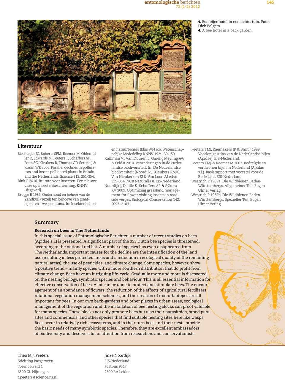 Parallel declines in pollinators and insect-pollinated plants in Britain and the Netherlands. Science 313: 351-354. Bink F 2010. Ruimte voor insecten. Een nieuwe visie op insectenbescherming.