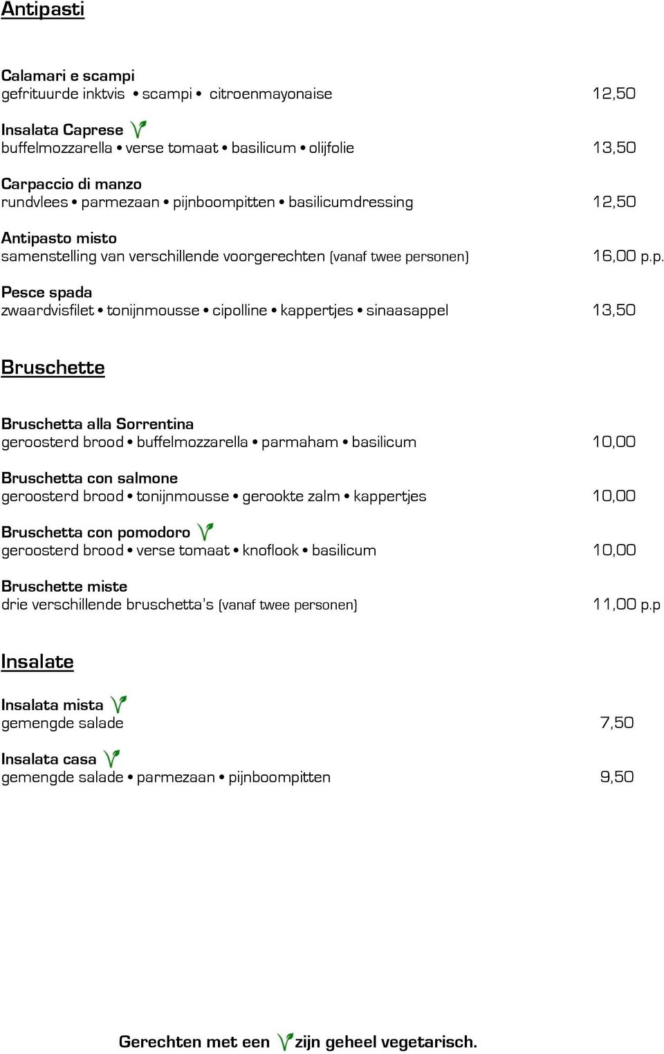 sinaasappel 13,50 Bruschette Bruschetta alla Sorrentina geroosterd brood buffelmozzarella parmaham basilicum 10,00 Bruschetta con salmone geroosterd brood tonijnmousse gerookte zalm kappertjes 10,00