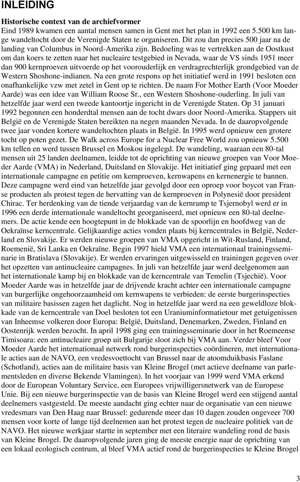 Bedoeling was te vertrekken aan de Oostkust om dan koers te zetten naar het nucleaire testgebied in Nevada, waar de VS sinds 1951 meer dan 900 kernproeven uitvoerde op het voorouderlijk en