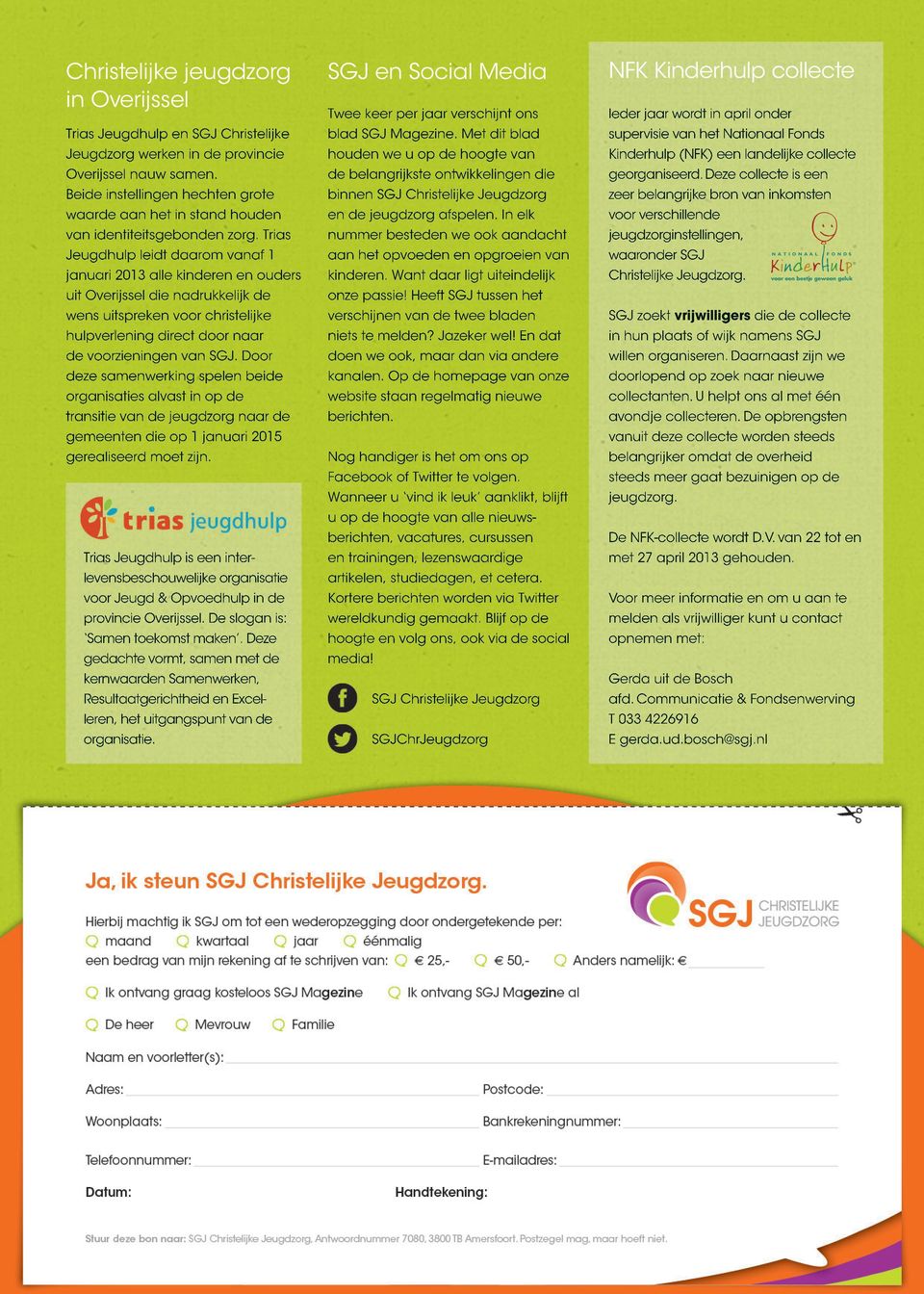 Trias Jeugdhulp leidt daarom vanaf 1 januari 2013 alle kinderen en ouders uit Overijssel die nadrukkelijk de wens uitspreken voor christelijke hulpverlening direct door naar de voorzieningen van SGJ.