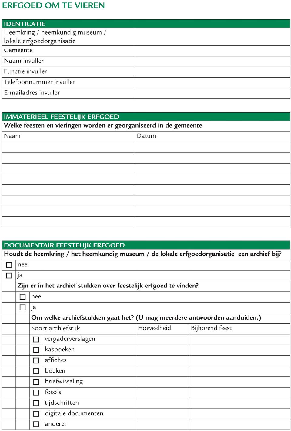 museum / de lokale erfgoedorganisatie een archief bij? nee ja Zijn er in het archief stukken over feestelijk erfgoed te vinden? nee ja Om welke archiefstukken gaat het?