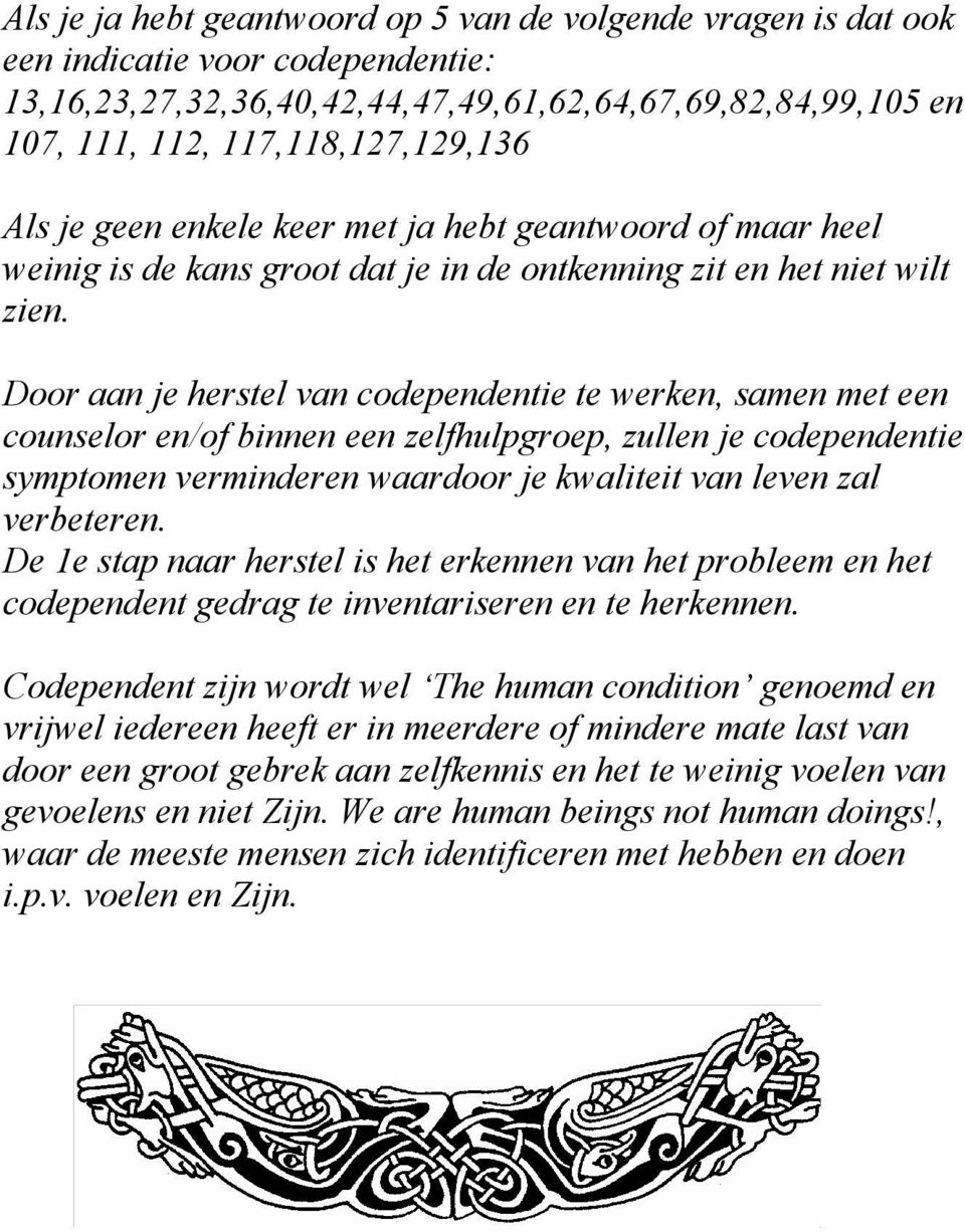 Door aan je herstel van codependentie te werken, samen met een counselor en/of binnen een zelfhulpgroep, zullen je codependentie symptomen verminderen waardoor je kwaliteit van leven zal verbeteren.