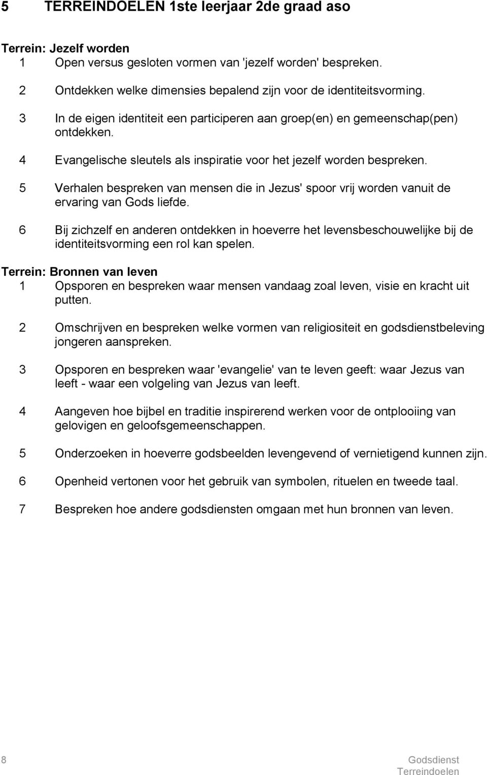 5 Verhalen bespreken van mensen die in Jezus' spoor vrij worden vanuit de ervaring van Gods liefde.