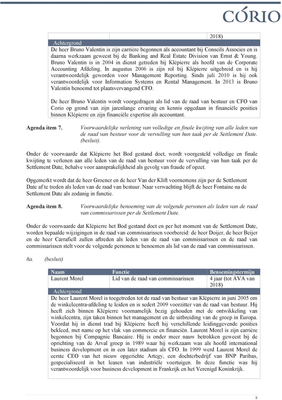 In augustus 2006 is zijn rol bij Klépierre uitgebreid en is hij verantwoordelijk geworden voor Management Reporting.