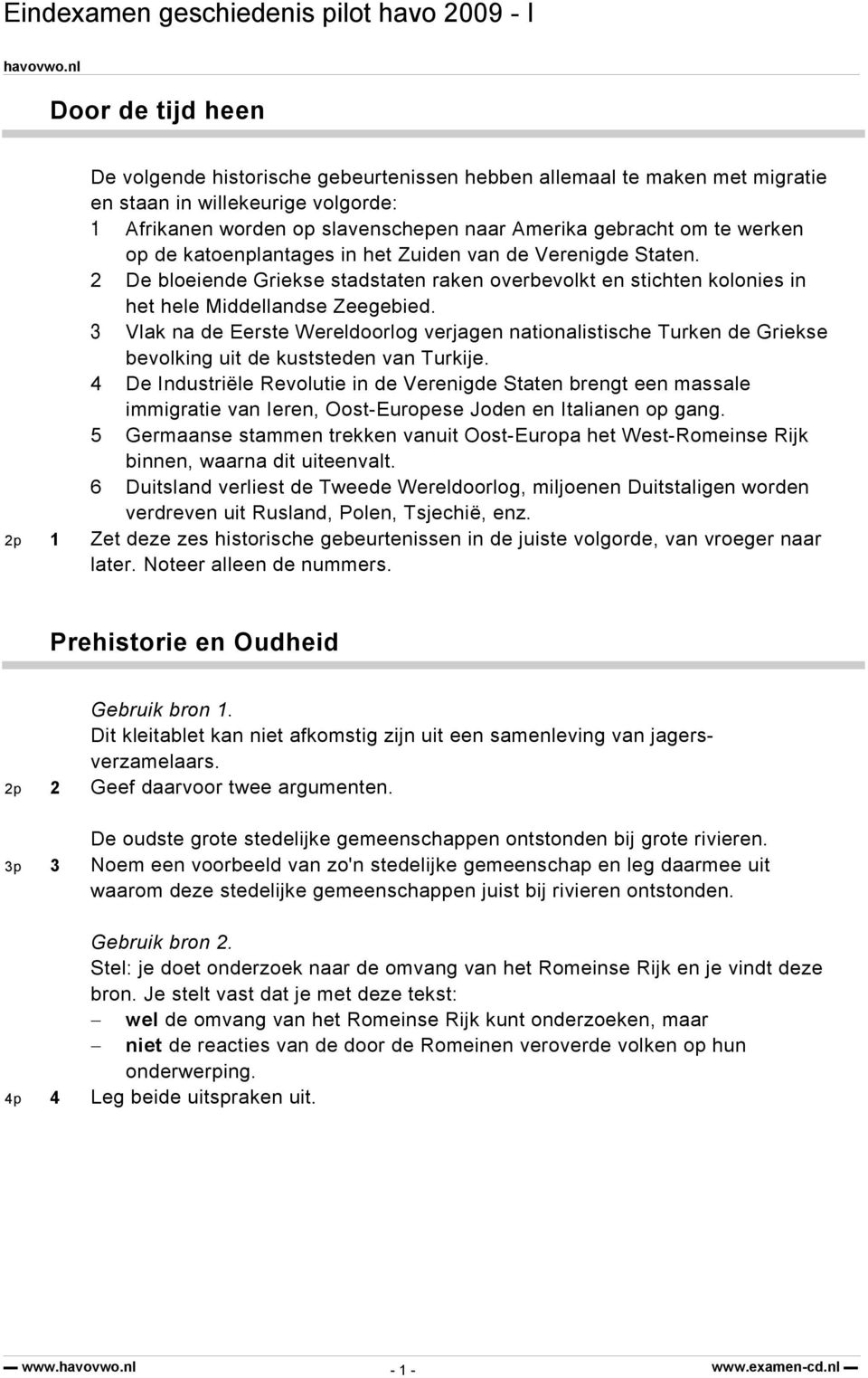 3 Vlak na de Eerste Wereldoorlog verjagen nationalistische Turken de Griekse bevolking uit de kuststeden van Turkije.