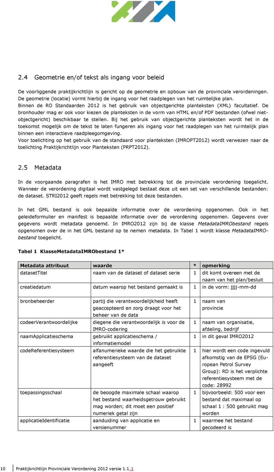 De bronhouder mag er ook voor kiezen de planteksten in de vorm van HTML en/of PDF bestanden (ofwel nietobjectgericht) beschikbaar te stellen.